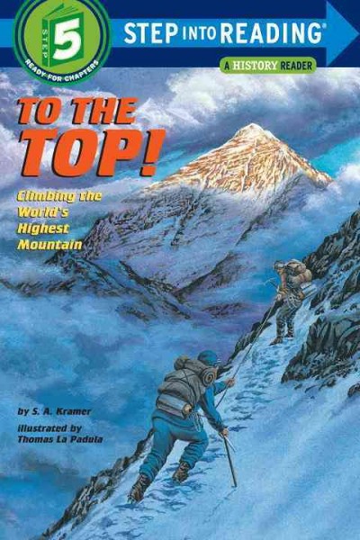 To the top! : climbing the world's highest mountain / by S.A. Kramer ; illustrated by Thomas La Padula.