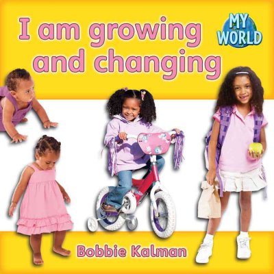 I am growing and changing / Bobbie Kalman.