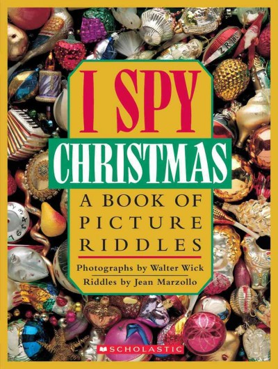 I spy Christmas : a book of picture riddles / photographs by Walter Wick ; riddles by Jean Marzollo.