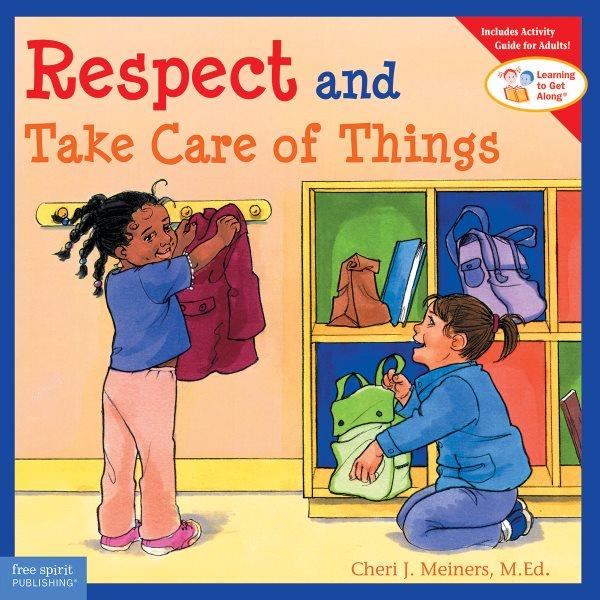 Respect and take care of things / Cheri J. Meiners ; illustrated by Meredith Johnson.