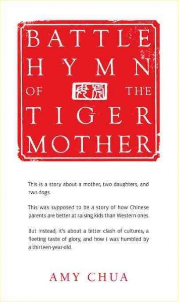 Battle hymn of the tiger mother / Amy Chua.