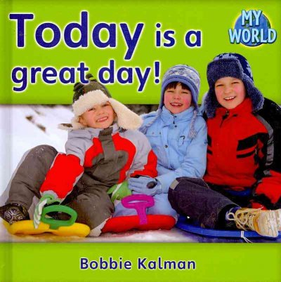 Today is a great day! / Bobbie Kalman.