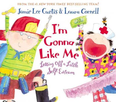 I'm gonna like me : letting off a little self-esteem / by Jamie Lee Curtis ; illustrated by Laura Cornell.