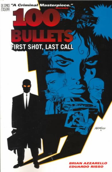 100 bullets. First shot, last call / Brian Azzarello, writer ; Eduardo Risso, artist ; Grant Goleash, colorist ; Clem Robins, letterer ; Dave Johnson, covers.