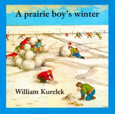 A prairie boy's winter / Paintings and story by William Kurelek.