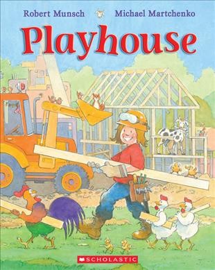 Playhouse / Robert Munsch ; illustrated by Michael Martchenko.