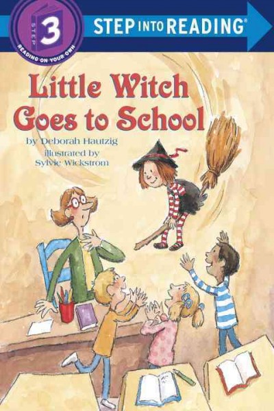 Little witch goes to school / by Deborah Hautzig ; illustrated by Sylvie Wickstrom.