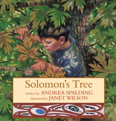 Solomon's tree / written by Andrea Spalding ; illustrated by Janet Wilson ; mask and Tsimpshian designs by Victor Reece.
