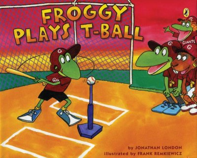 Froggy plays T-ball / by Jonathan London ; illustrated by Frank Remkiewicz.