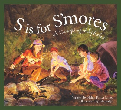 S is for s'mores [book] : a camping alphabet / written by Helen Foster James ; illustrated by Lita Judge.