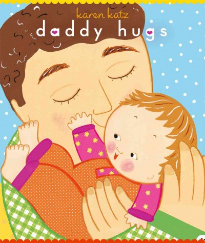 Daddy hugs / by Karen Katz.