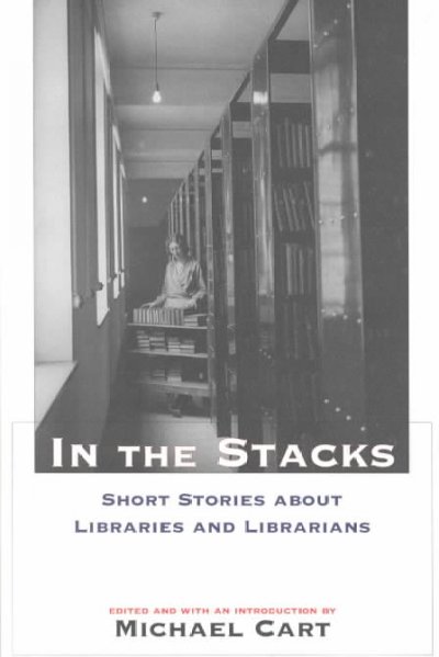 In the stacks [book] : short stories about libraries and librarians / edited and with an introduction by Michael Cart.