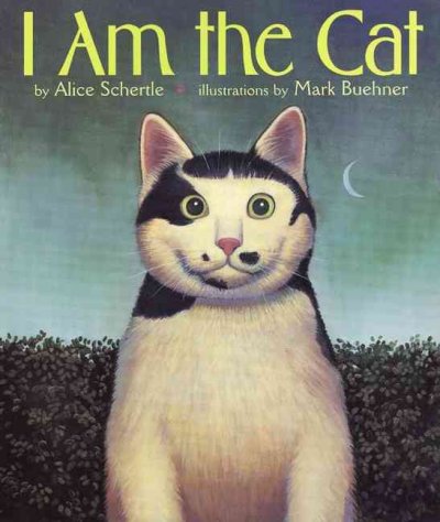 I am the cat / by Alice Schertle ; illustrated by Mark Buehner.