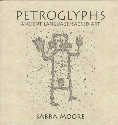 Petroglyphs : ancient language/sacred art / text and drawings by Sabra Moore.