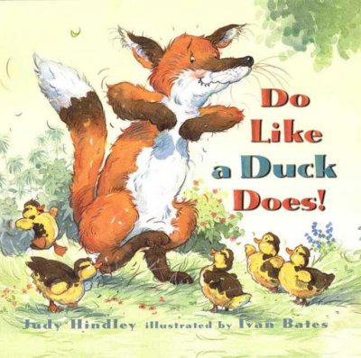 Do like a duck does / Judy Hindley ; illustrated by Ivan Bates.