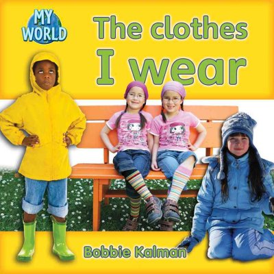 The clothes I wear / Bobbie Kalman.