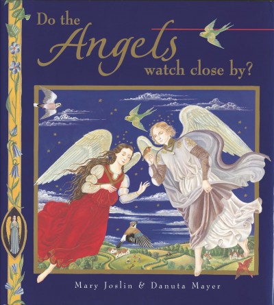 Do the angels watch close by? / Mary Joslin & Danuta Mayer.