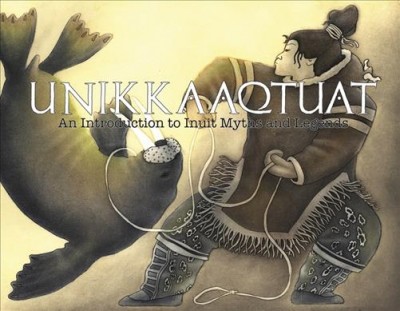 Unikkaaqtuat : an introduction to Inuit myths and legends / edited by Neil Christopher,  Noel McDermott, Louise Flaherty ; researched, compiled, and annotated by Neil Christopher ; introduction and chapter notes by Noel McDermott.