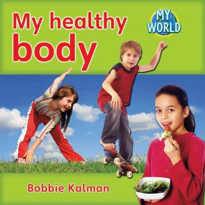 My healthy body / Bobbie Kalman.