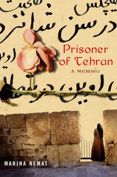 Prisoner of Tehran : a memoir / Marina Nemat.