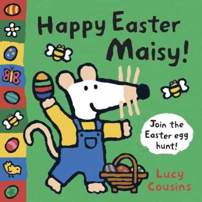Happy Easter, Maisy! : join the Easter egg hunt! / Lucy Cousins.