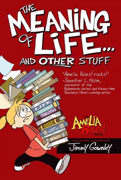 Amelia rules!. [7], The meaning of life...and other stuff / [Jimmy Gownley]. 