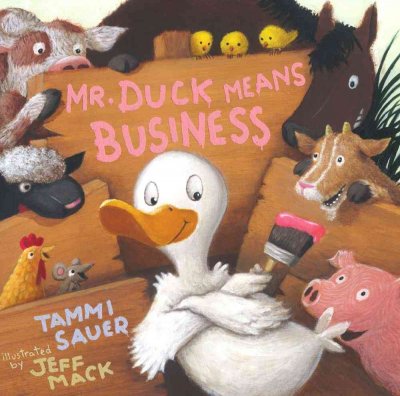 Mr. Duck means business / Tammi Sauer ; illustrated by Jeff Mack.