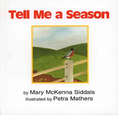 Tell me a season / by Mary McKenna Siddals ; illustrated by Petra Mathers.