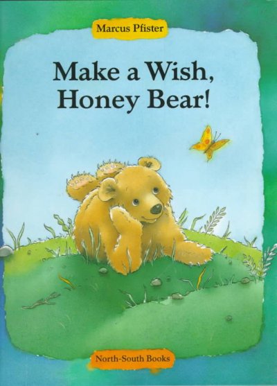 Make a wish, Honey Bear! / Marcus Pfister ; translated by Sibylle Kazeroid.