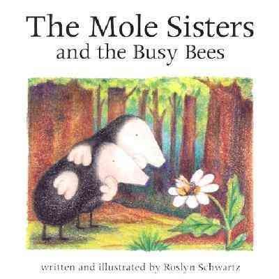 The mole sisters and the busy bees / written and illustrated by Roslyn Schwartz.