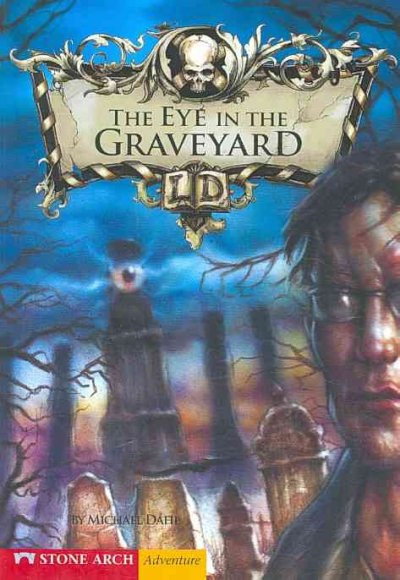 Eye in the graveyard / by Michael Dahl ; illustrated by Fernando Molinari.