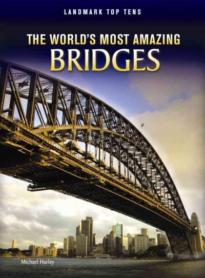 The world's most amazing bridges / Michael Hurley.