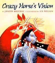 Crazy horse's vision / Joseph Bruchac ; illustrated by S.D. Nelson.