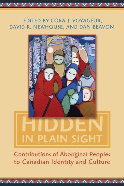 Hidden in plain sight. Vol. 2 : contributions of Aboriginal peoples to Canadian identity and culture / edited by Cora J. Voyageur, David R. Newhouse, Dan Beavon.