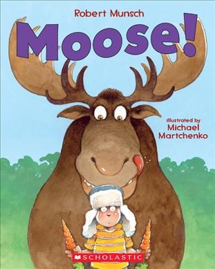 Moose! / by Robert Munsch ; illustrated by Michael Martchenko.