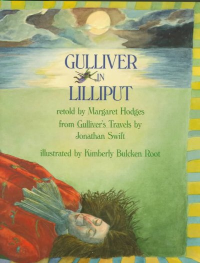 Gulliver in Lilliput / retold by Margaret Hodges from Gulliver's travels by Jonathan Swift ; illustrated by Kimberly Bulcken Root.