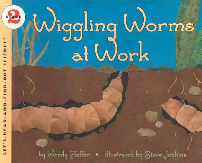 Wiggling worms at work / by Wendy Pfeffer ; illustrated by Steve Jenkins.