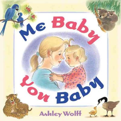 Me baby, you baby / Ashley Wolff.