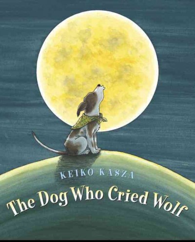 The dog who cried wolf / Keiko Kasza.