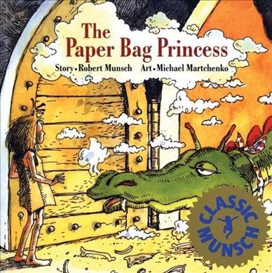 The paper bag princess / Robert N. Munsch ; illustrated by Michael Martchenko.