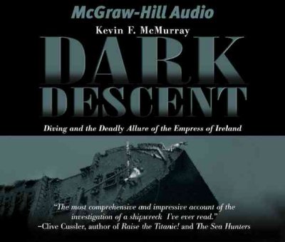 Dark descent [electronic resource] : diving and the deadly allure of the Empress of Ireland / Kevin F. McMurray.