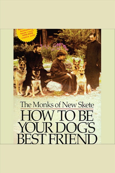 How to be your dog's best friend [electronic resource] : a training manual for dog owners / The Monks of New Skete.