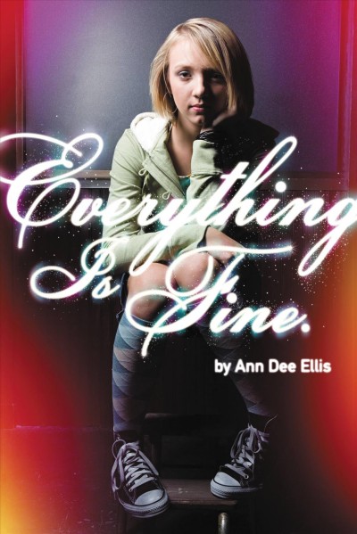 Everything is fine [electronic resource] / by Ann Dee Ellis.