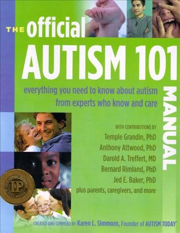The official autism 101 manual [electronic resource] : Autism Today / [created and compiled by Karen L. Simmons with contributions by Temple Grandin ... et al.].