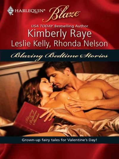 Blazing bedtime stories [electronic resource] / Kimberly Raye, Leslie Kelly, Rhonda Nelson.