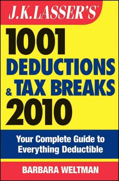 J.K. Lasser's 1001 deductions and tax breaks 2010 [electronic resource] : your complete guide to everything deductible / Barbara Weltman.