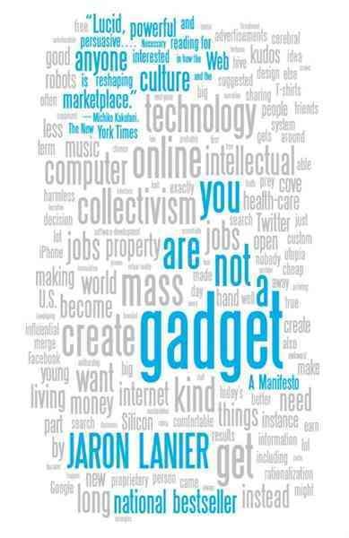 You are not a gadget [electronic resource] : a manifesto / Jaron Lanier.
