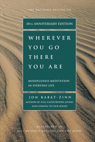 Wherever you go, there you are [electronic resource] : mindfulness meditation in everyday life / Jon Kabat-Zinn.