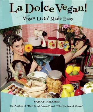 La dolce vegan! [electronic resource] : vegan livin' made easy / Sarah Kramer.