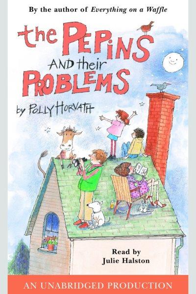 The Pepins and their problems [electronic resource] / by Polly Horvath.